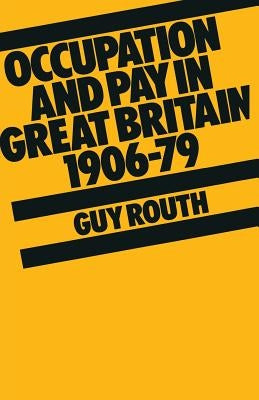Occupation and Pay in Great Britain 1906-79 by Routh, Guy