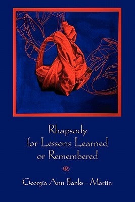 Rhapsody for Lessons Learned or Remembered by Banks-Martin, Georgia Ann