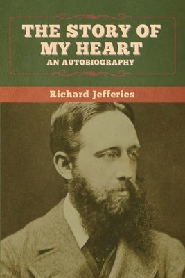 The Story of My Heart: An Autobiography by Jefferies, Richard