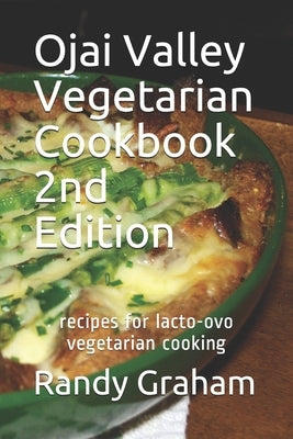 Ojai Valley Vegetarian Cookbook - 2nd Edition: recipes for lacto-ovo vegetarian cooking by Graham, Randy