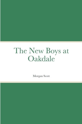 The New Boys at Oakdale by Scott, Morgan