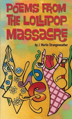 Poems from the Lollipop Massacre by Strangeweather, J. Martin