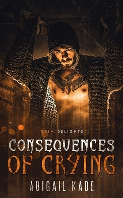Consequences of Crying: A Dark Paranormal Romance by Kade, Abigail