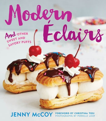 Modern Eclairs: And Other Sweet and Savory Puffs by McCoy, Jenny
