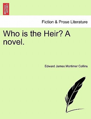 Who Is the Heir? a Novel. by Collins, Edward James Mortimer