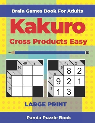 Brain Games Book For Adults - Kakuro Cross Products Easy - Large Print: 200 Mind Teaser Puzzles For Adults by Book, Panda Puzzle
