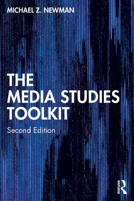 The Media Studies Toolkit by Newman, Michael Z.