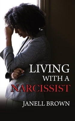Living With A Narcissist by Brown, Janell