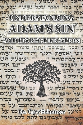 Understanding Adam's Sin and Its Rectification by Schnitzer, Cary