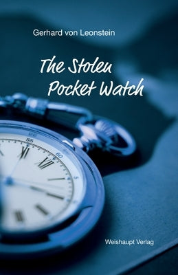 The Stolen Pocket Watch by Von Leonstein, Gerhard