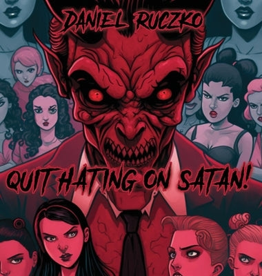 Quit Hating On Satan! by Ruczko, Daniel