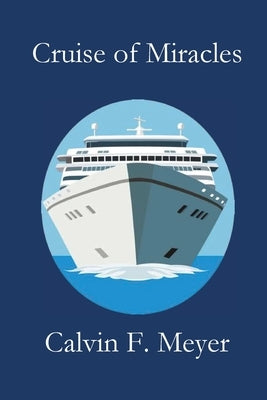Cruise of Miracles by Meyer, Calvin F.