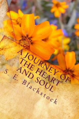 A Journey of the Heart and Soul: Poetry to Inspire and Sustain by Blackstock, S. E.