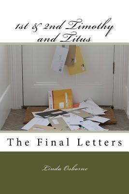 1st & 2nd Timothy and Titus: The Final Letters by Osborne, Linda Ann