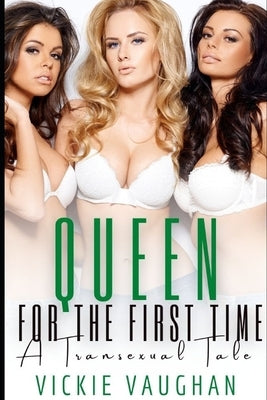 Queen For The First Time: A Transgender Threesome Tale by Vaughan, Vickie