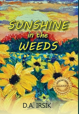 Sunshine In The Weeds by Irsik, D. a.