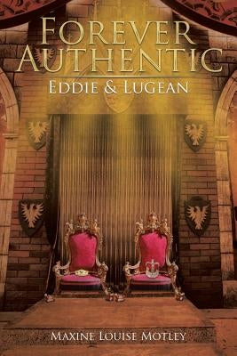 Forever Authentic: Eddie & Lugean by Motley, Maxine Louise