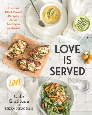 Love Is Served: Inspired Plant-Based Recipes from Southern California by Ellis, Seizan Dreux