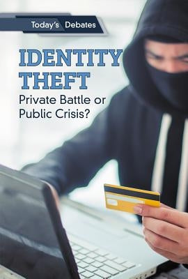 Identity Theft: Private Battle or Public Crisis? by McCoy, Erin L.