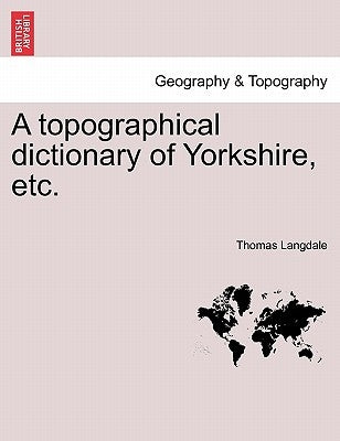 A topographical dictionary of Yorkshire, etc. by Langdale, Thomas