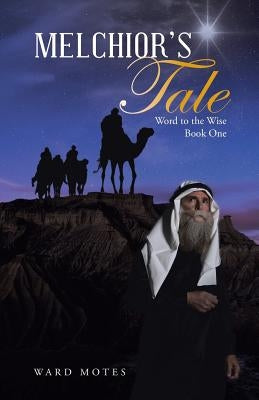 Melchior's Tale: Word to the Wise Book One by Motes, Ward
