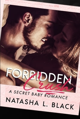 Forbidden Crush: A Secret Baby Romance by Black, Natasha L.