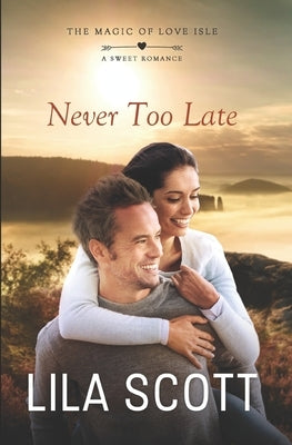 Never Too Late: A Sweet Romance by Scott, Lila