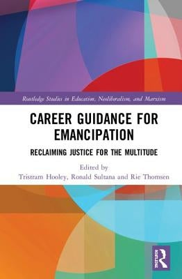 Career Guidance for Emancipation: Reclaiming Justice for the Multitude by Hooley, Tristram