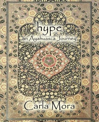 Hype an Ayahuasca Journey by Mora, Carla