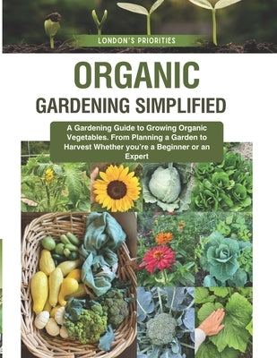 Organic Gardening Simplified: London's Priorities by London, Megan