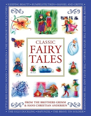 Classic Fairy Tales from the Brothers Grimm and Hans Christian Andersen: Classic Children's Stories from the Fairytale Masters Hans Christian Andersen by Baxter, Nicola