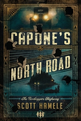 Capone's North Road: The Bootleggers Highway by Hamele, Scott