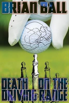 Death on the Driving Range by Ball, Brian