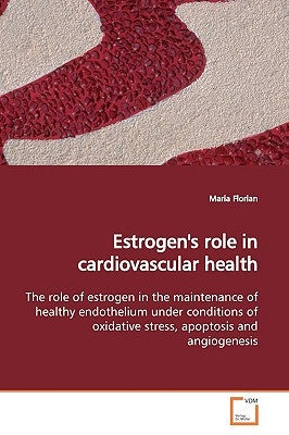 Estrogen's role in cardiovascular health by Florian, Maria