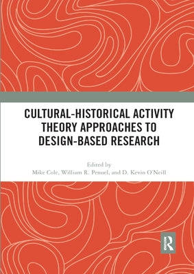Cultural-Historical Activity Theory Approaches to Design-Based Research by Cole, Mike