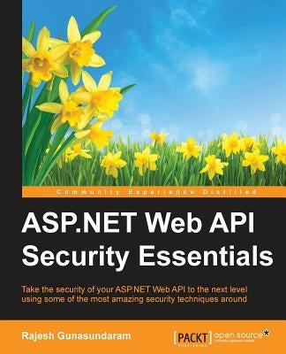 ASP.NET Web API Security Essentials by Gunasundaram, Rajesh