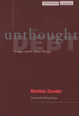 The Unthought Debt: Heidegger and the Hebraic Heritage by Zarader, Marlène