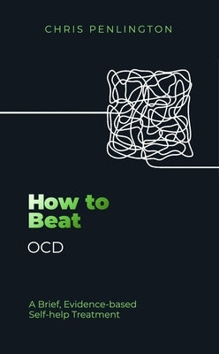 How to Beat Ocd: A Brief, Evidence-Based Self-Help Treatment by Stevenson-Young, Laura