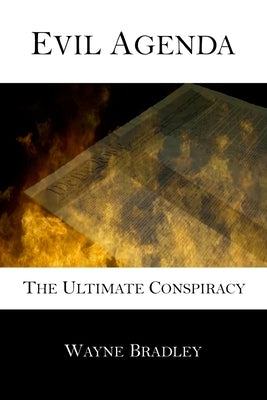 Evil Agenda: The Ultimate Conspiracy by Bradley, Wayne
