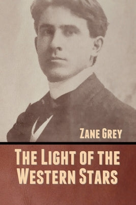 The Light of the Western Stars by Grey, Zane