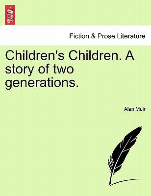 Children's Children. a Story of Two Generations. Third Volume. by Muir, Alan