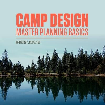 Camp Design: Master Planning Basics by Iszler, Elizabeth W.