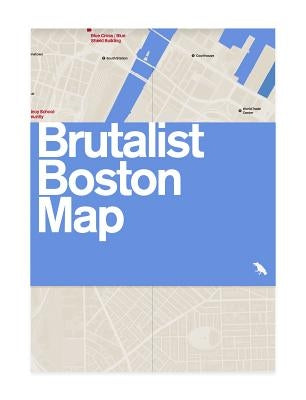 Brutalist Boston Map: Guide to Brutalist Architecture in Boston by Grimley, Chris