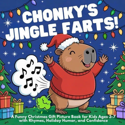 Chonky's Jingle Farts: A Funny Christmas Gift Picture Book for Kids Ages 3-7 with Rhymes, Holiday Humor, and Confidence by Publishing, Eli