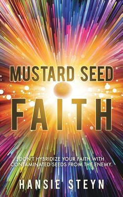 Mustard Seed Faith by Steyn, Hansie