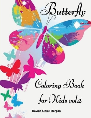 Butterfly Coloring Book for Kids vol.2: Children Coloring and Activity Book for Girls & Boys Ages 4-10 by Davina Claire Morgan