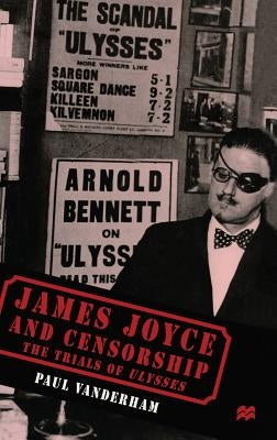 James Joyce and Censorship: The Trials of Ulysses by Vanderham, Paul
