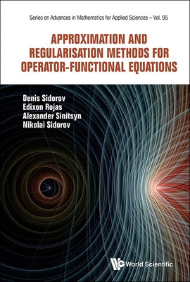 Approximation and Regularisation Methods for Operator-Functional Equations by Sidorov, Nikolay