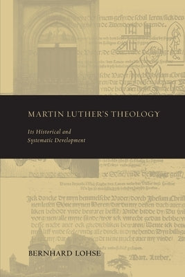 Martin Luther's Theology by Lohse, Bernhard