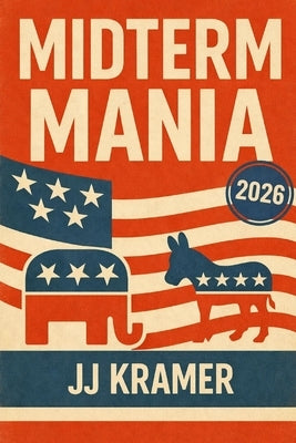 Midterm Mania: Understanding the 2026 U.S. Midterms by Kramer, Jj